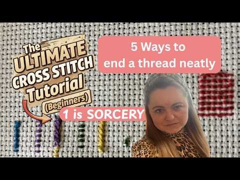 Cross Stitch Thread Finishing: 5 Neat Ways (1 is Sorcery!)