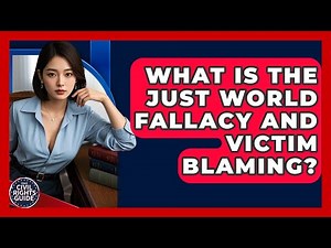 What Is The Just World Fallacy And Victim Blaming? - Your Civil Rights Guide