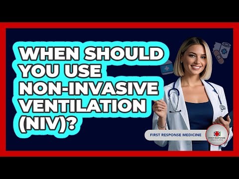 When Should You Use Non-Invasive Ventilation (NIV)? - First Response Medicine