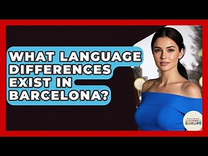 What Language Differences Exist In Barcelona? - Exploring Southwest Europe