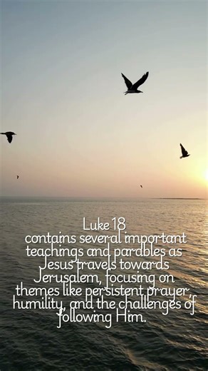 Luke 18 contains several important teachings ...