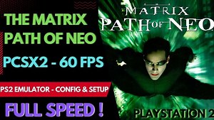 How To Run The Matrix Path of Neo on Pcsx2 With 60 FPS (Full Speed) - PS2 Emulator - EroFound