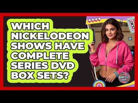 Which Nickelodeon Shows Have Complete Series DVD Box Sets?