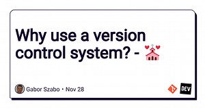 Why use a version control system? - 💒