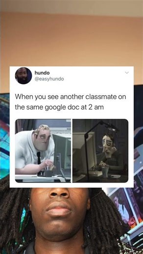 When you see another classmate on the same google doc at 2 am