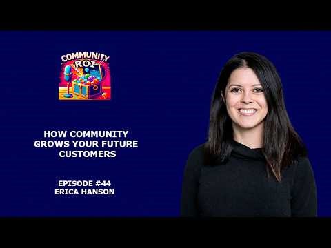 How Community Grows Your Future Customers | Community ROI with Erica Hanson