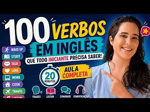 100 VERBOS ESSENCIAIS EM INGLÊS | Aula Completa para Iniciantes (Prática + Conversação)