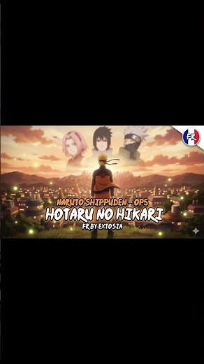 NARUTO SHIPPUDEN OP5 – HOTARU NO HIKARI (FR)