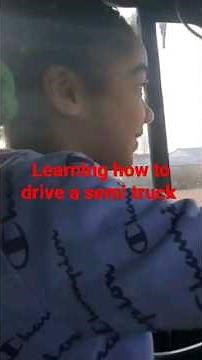 LEARN HOW TO DRIVE A SEMI TRUCK