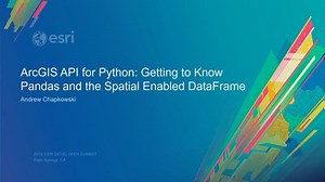 ArcGIS API for Python: Getting to Know Pandas and the Spatial Enabled DataFrame