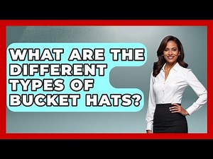 What Are The Different Types Of Bucket Hats? - The Sharp Dressed Gent