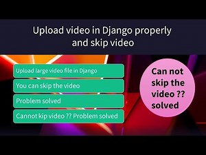 how to upload video in Django properly // skip video in Django