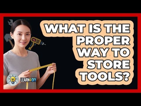 What Is The Proper Way To Store Tools?