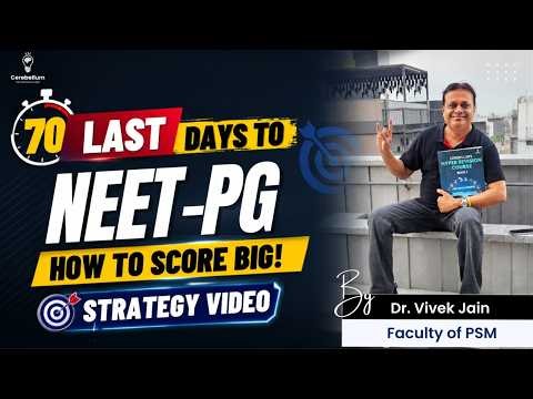 Last 70 days to NEET PG : How to score big! Strategy Video By Dr. Vivek Jain