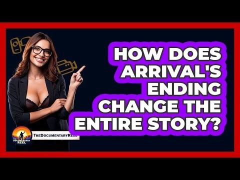 How Does Arrival's Ending Change The Entire Story?