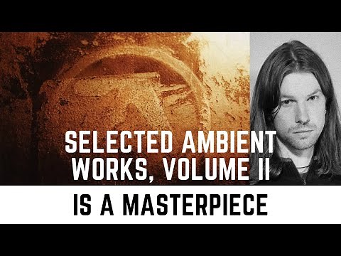Aphex Twin's Selected Ambient Works, Volume 2 is a masterpiece