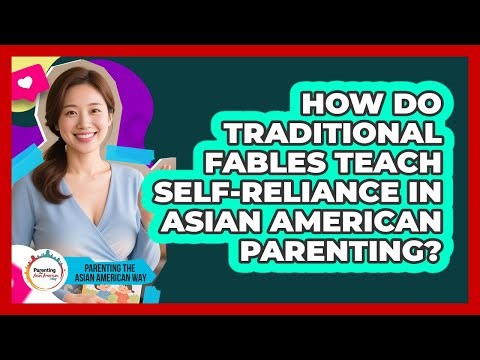 How Do Traditional Fables Teach Self-reliance In Asian American Parenting?