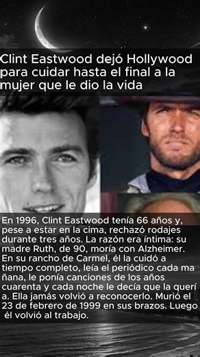 Clint Eastwood dejó Hollywood para cuidar hasta el final a la mujer que le dio la vida