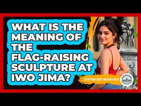 What Is The Meaning Of The Flag-Raising Sculpture At Iwo Jima?