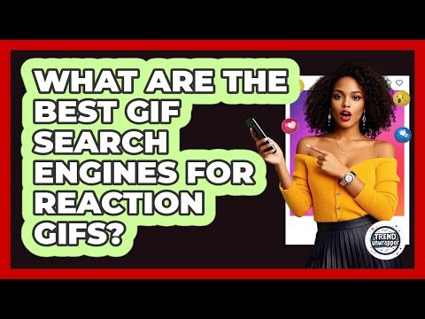 What Are The Best GIF Search Engines For Reaction GIFs? - Trend Unwrapper