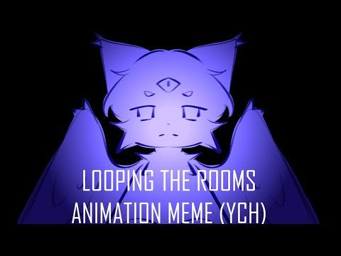 LOOPING THE ROOMS (MEME, YCH OPEN)