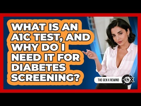 What Is An A1C Test, And Why Do I Need It For Diabetes Screening? - The Gen X Rewind