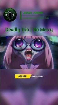 ANIME-Dead Account | Deadly Trio | #JEBAS #ANIME #JEBAS_ANIME #animeshorts | 4K HIGH FR60