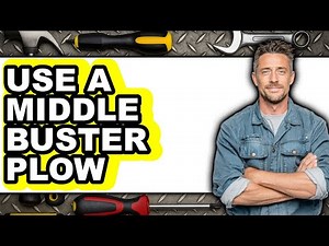 How to Use a Middle Buster Plow 2025 - Full Guide