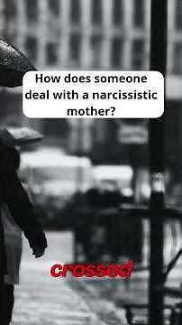 How does someone deal with a narcissistic mother?