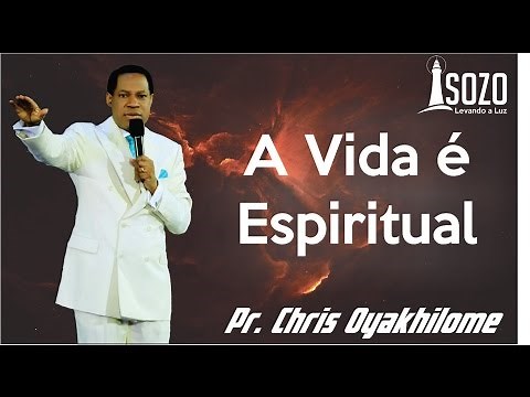 Pr. Chris Oyakhilome - A Vida é Espiritual