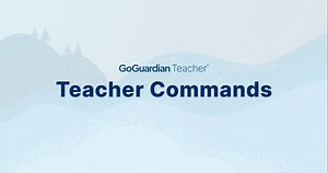 GoGuardian Teacher Commands Overview