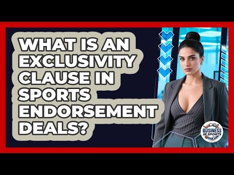 What Is An Exclusivity Clause In Sports Endorsement Deals? - Business In Sports