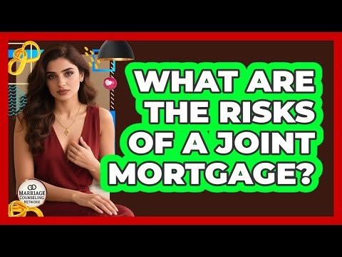 What Are The Risks Of A Joint Mortgage?