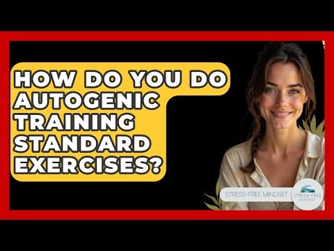 How Do You Do Autogenic Training Standard Exercises? - Stress Free Mindset