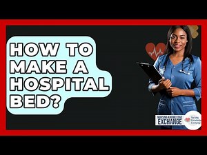 How To Make A Hospital Bed? - Nursing Knowledge Exchange
