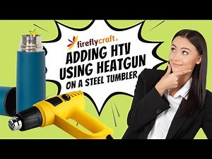 Adding HTV Using Heat Gun on a Stainless Steel Tumbler