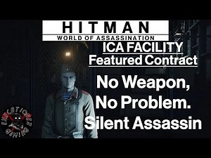 Hitman WoA: ICA Facility - Featured Contract - No Weapon, No Problem. - Silent Assassin