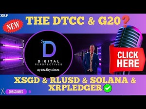 XRP- The DTCC & G20? Biggest US Banks & Bitcoin - XSGD+RLUSD+XRPL+Solana? Yes - UK & Tether?