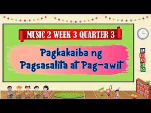 Pagkakaiba ng Pagsasalita at Pag - awit Music 2 WEEK 3 QUARTER 3