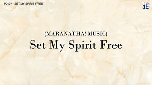 Set My Spirit Free by Maranatha! Music - Lyrics Video Chords - Chordify