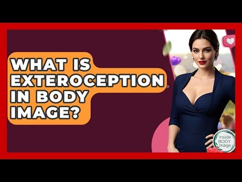 What Is Exteroception In Body Image? - Inside Body Image