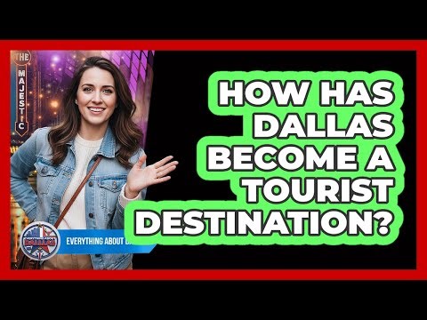 How Has Dallas Become A Tourist Destination?