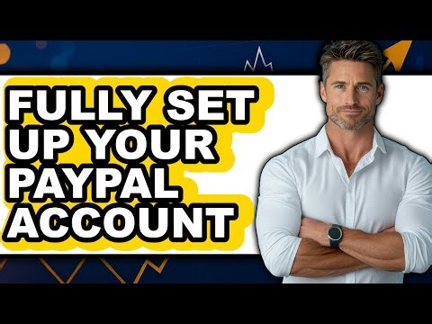 How to Fully Set Up Your PayPal Account - Full Guide