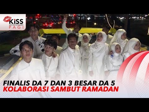 10 Besar D'Academy 7 & 3 Besar D'Academy 5 Kolaborasi Sambut Ramadan | Kiss Pagi