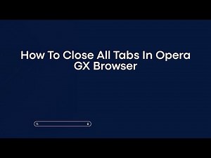 How To Close All Tabs In Opera GX Browser