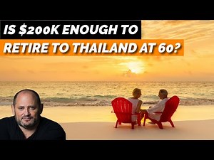 Is $200K Enough To Retire In Thailand At 60?