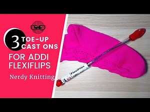 How to Cast on for Toe Up Socks using Addi Flexiflip Needles (Three ways to cast on!)