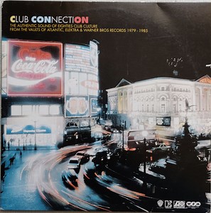 Various - Club Connection (The Authentic Sounds Of Eighties Club Culture From The Vaults Of Atlantic, Elektra & Warner Bros Records 1979-1985)