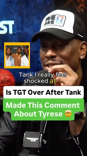 Is TGT Over After Tank Made This Comment About Tyrese 🤯