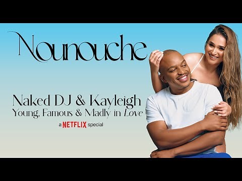 NOUNOUCHE- NAKED DJ & KAYLEIGH SCHWARK From @netflixsa hit reality show Young, Famous & African.